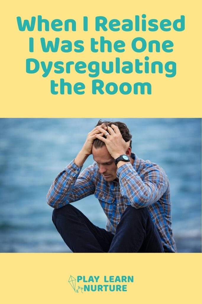 When I Realised I Was the One Dysregulating the Room